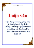 Luận văn: Vận dụng phương pháp dãy số thời gian và dự đoán thống kê trong việc phân tích biến động và dự đoán Du Lịch Việt Nam trong những năm tớ