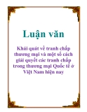 Luận văn: Khái quát về tranh chấp thương mại và một số cách giải quyết các tranh chấp trong thương mại Quốc tế ở Việt Nam hiện nay