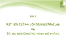 BÀI 5  KẾT NỐI C/C++ VỚI MAPLE/MATLAB VÀ  TỐI ƯU HOÁ CHƯƠNG TRÌNH MÔ PHỎNG