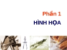 ĐÔ HỌA KỸ THUẬT - Phần 1  HÌNH HỌA