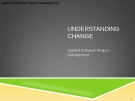 Applied Software Project Management - UNDERSTANDING CHANGE