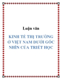 Luận văn KINH TẾ THỊ TRƯỜNG Ở VIỆT NAM DƯỚI GÓC NHÌN CỦA TRIẾT HỌC