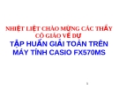 TẬP HUẤN GIẢI TOÁN TRÊN MÁY TÍNH CASIO FX570MS