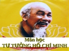 TƯ TƯỞNG HỒ CHÍ MINH - Bài 1  CƠ SỞ, QUÁ TRÌNH HÌNH THÀNH VÀ PHÁT TRIỂN TƯ TƯỞNG HỒ CHÍ MINH