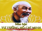 TƯ TƯỞNG HỒ CHÍ MINH - Bài 3  TƯ TƯỞNG HỒ CHÍ MINH VỀ CHỦ NGHĨA XÃ HỘI VÀ CON ĐƯỜNG QUÁ ĐỘ LÊN CHỦ NGHĨA XÃ HỘI Ở VIỆT NAM