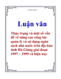 Luận văn: Thực trạng và một số vấn đề về nâng cao công tác quản lý và sử dụng ngân sách nhà nước trên địa bàn tỉnh Hà Giang giai đoạn 1997 – 1999 và hiện nay