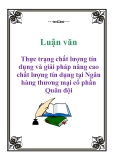 Luận văn: Thực trạng chất lượng tín dụng và giải pháp nâng cao chất lượng tín dụng tại Ngân hàng thương mại cổ phần Quân đội 