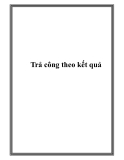 Trả công theo kết quả.