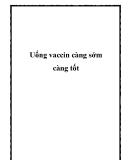 Uống vaccin càng sớm càng tốt