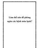 Làm thế nào để phòng ngừa các bệnh mùa lạnh?