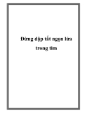 Đừng dập tắt ngọn lửa trong tim