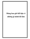 Đừng bao giờ hối hận vì những gì mình đã làm