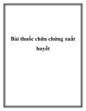 Bài thuốc chữa chứng xuất huyết