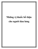 Những vị thuốc bổ thận cho người đau lưng