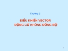 TRUYỀN ĐỘNG ĐIỆN - CHƯƠNG 5 ĐiỀU KHIỂN VECTOR  ĐỘNG CƠ KHÔNG ĐỒNG BỘ