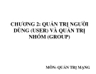 CHƯƠNG 2: QUẢN TRỊ NGƯỜI DÙNG (USER) VÀ QUẢN TRỊ NHÓM (GROUP)