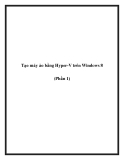 Tạo máy ảo bằng Hyper-V trên Windows 8 (Phần 1)