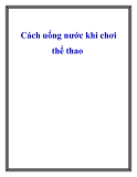 Cách uống nước khi chơi thể thao