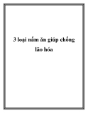 3 loại nấm ăn giúp chống lão hóa