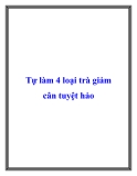 Tự làm 4 loại trà giảm cân tuyệt hảo