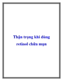 Thận trọng khi dùng retinol chữa mụn