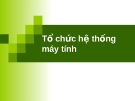 Tin học đại cương: Tổ chức hệ thống máy tính