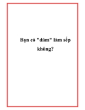 Bạn có "dám" làm sếp không?