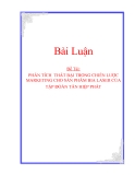 Bài Luận:  PHÂN TÍCH THẤT BẠI TRONG CHIẾN LƯỢC MARKETING CHO SẢN PHẨM BIA LASER CỦA TẬP ĐOÀN TÂN HIỆP PHÁT