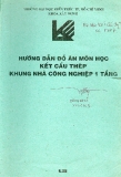 HƯỚNG DẪN ĐỒ ÁN MÔN HỌC KẾT CẤU THÉP KHUNG NHÀ CÔNG NGHIỆP 1 TẦNG