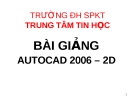 Vẽ kỹ thuật với AutoCad 2006 -BÀI 1