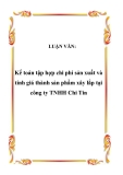 LUẬN VĂN:  Kế toán tập hợp chi phí sản xuất và tính giá thành sản phẩm xây lắp tại công ty TNHH Chi Tin