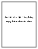 Ăn xúc xích tiệt trùng hỏng nguy hiểm cho sức khỏe