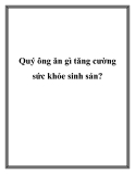 Quý ông ăn gì tăng cường sức khỏe sinh sản
