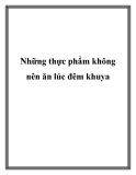 Những thực phẩm không nên ăn lúc đêm khuya