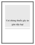 Coi chừng thuốc gây ảo giác độc hại