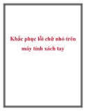 Khắc phục lỗi chữ nhỏ trên máy tính xách tay