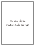 Khi nâng cấp lên Windows 8: cần lưu ý gì