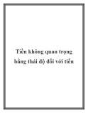 Tiền không quan trọng bằng thái độ đối với tiền