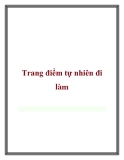 Trang điểm tự nhiên đi làm.Bạn chỉ cần 5 phút trang điểm cho gương mặt