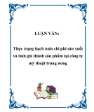 LUẬN VĂN:  Thực trạng hạch toán chi phí sản xuất và tính giá thành sản phẩm tại công ty mỹ thuật trung ương