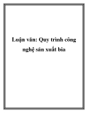 Luận văn: Quy trình công nghệ sản xuất bia