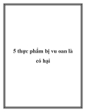 5 thực phẩm bị vu oan là có hại