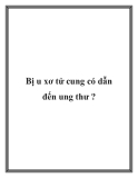 Bị u xơ tử cung có dẫn đến ung thư ?