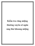 Kiểm tra răng miệng thường xuyên sẽ ngăn ung thư khoang miệng