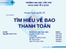 CHUYÊN ĐỀ: TÌM HIỂU VỀ BAO THANH TOÁN