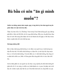 Bà bầu có nên "ăn gì mình muốn"?