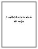 6 loại bệnh dễ mắc do ăn tối muộn