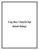 Ung thư: Chuyển bại thành thắng!