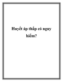 Huyết áp thấp có nguy hiểm?