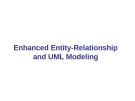 Enhanced Entity-Relationship, UML Modeling 1